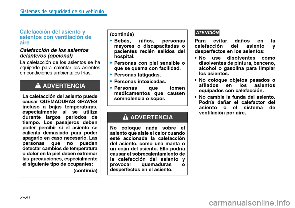 Hyundai Elantra 2017 Manual del propietario (in Spanish) 2-20
Sistemas de seguridad de su vehículo
Calefacción del asiento y
asientos con ventilación de
aire
Calefacción de los asientos
delanteros (opcional)
La calefacción de los asientos se ha
equi Hyundai Elantra 2017 Manual del propietario (in Spanish) 2-20
Sistemas de seguridad de su vehículo
Calefacción del asiento y
asientos con ventilación de
aire
Calefacción de los asientos
delanteros (opcional)
La calefacción de los asientos se ha
equi