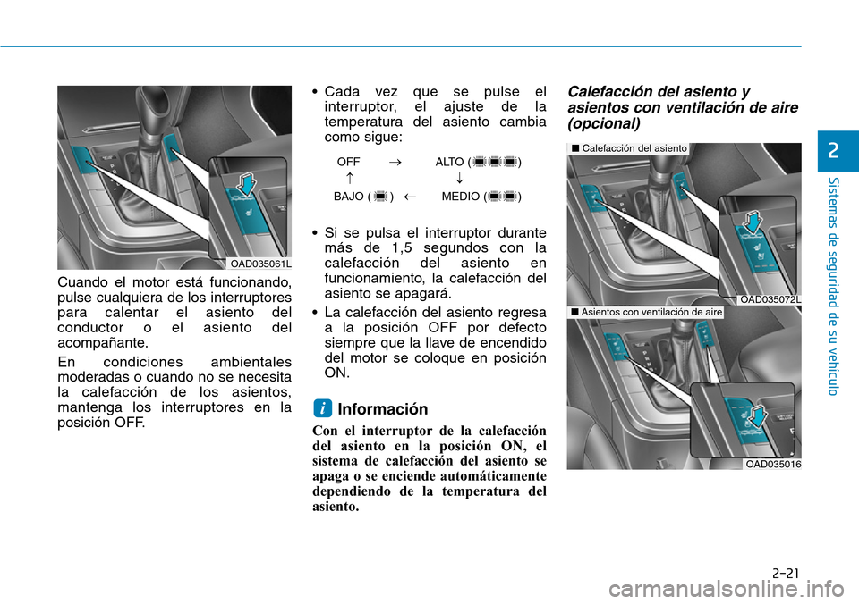 Hyundai Elantra 2017 Manual del propietario (in Spanish) 2-21
Sistemas de seguridad de su vehículo
2
Cuando el motor está funcionando,
pulse cualquiera de los interruptores
para calentar el asiento del
conductor o el asiento del
acompañante.
En condicio Hyundai Elantra 2017 Manual del propietario (in Spanish) 2-21
Sistemas de seguridad de su vehículo
2
Cuando el motor está funcionando,
pulse cualquiera de los interruptores
para calentar el asiento del
conductor o el asiento del
acompañante.
En condicio