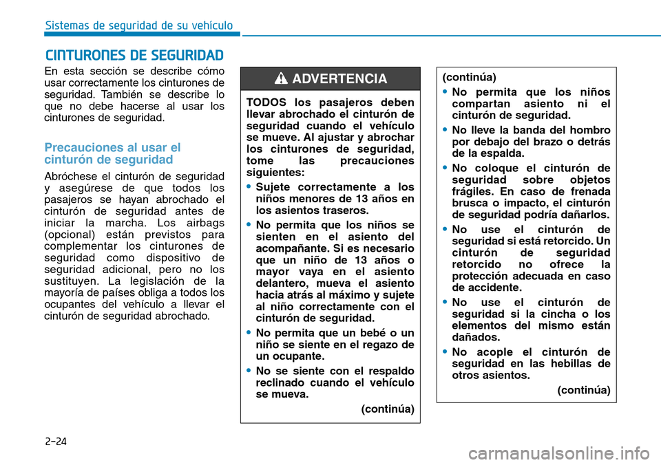 Hyundai Elantra 2017  Manual del propietario (in Spanish) 2-24
Sistemas de seguridad de su vehículo 
En esta sección se describe cómo
usar correctamente los cinturones de
seguridad. También se describe lo
que no debe hacerse al usar los
cinturones de seg