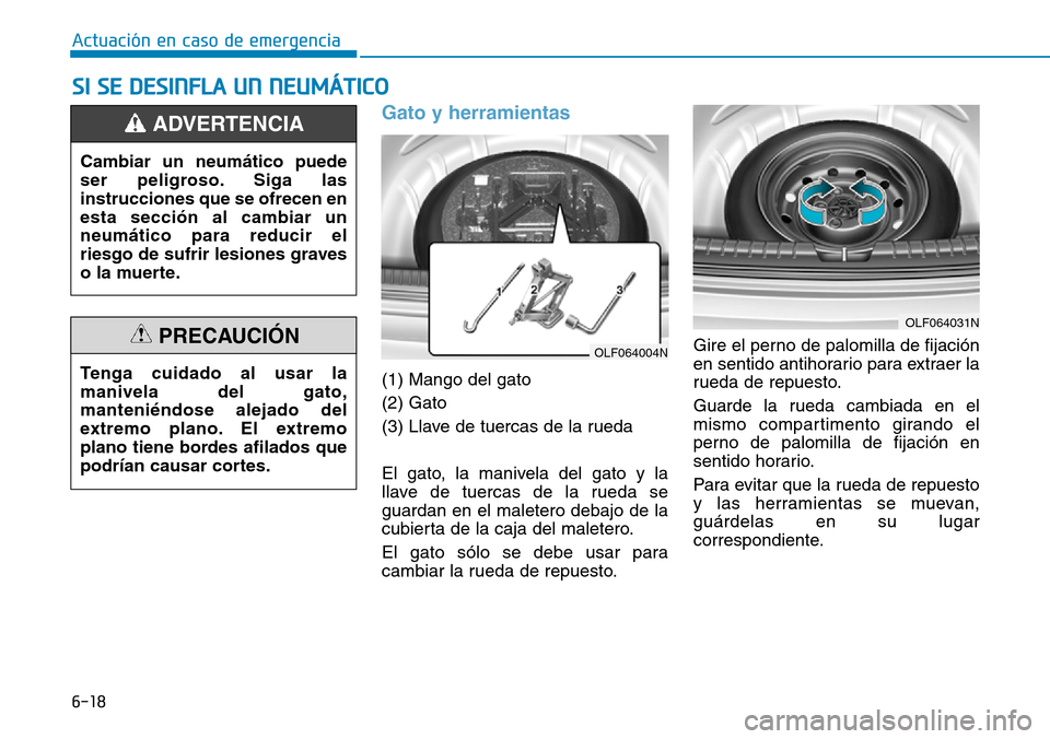 Hyundai Elantra 2017 Manual del propietario (in Spanish) 6-18
Actuación en caso de emergencia
Gato y herramientas
(1) Mango del gato
(2) Gato
(3) Llave de tuercas de la rueda
El gato, la manivela del gato y la
llave de tuercas de la rueda se
guardan en e Hyundai Elantra 2017 Manual del propietario (in Spanish) 6-18
Actuación en caso de emergencia
Gato y herramientas
(1) Mango del gato
(2) Gato
(3) Llave de tuercas de la rueda
El gato, la manivela del gato y la
llave de tuercas de la rueda se
guardan en e