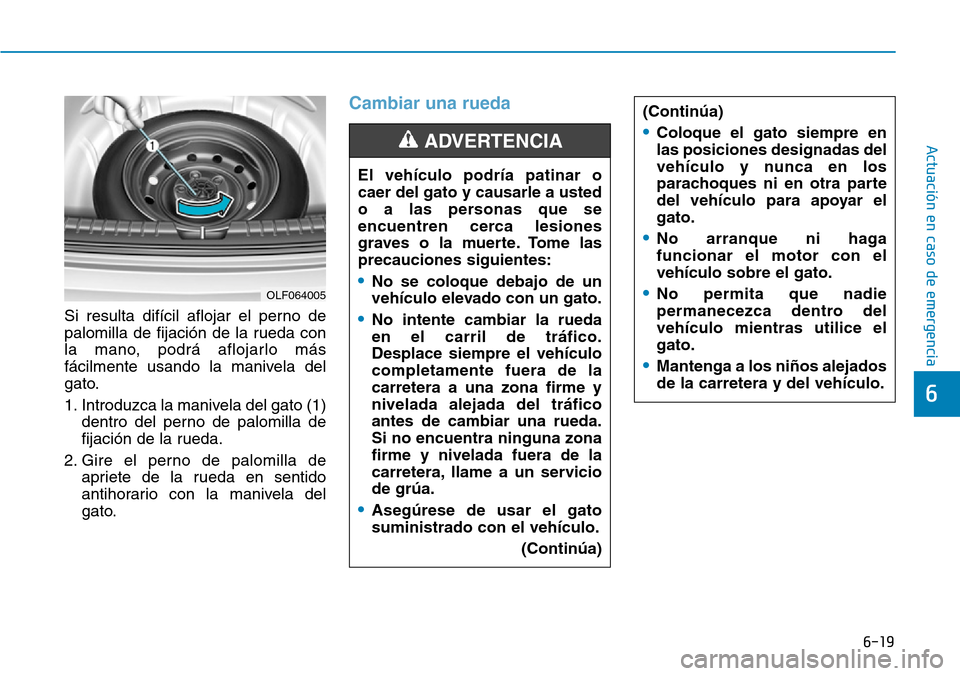 Hyundai Elantra 2017 Manual del propietario (in Spanish) 6-19
Actuación en caso de emergencia
6
Si resulta difícil aflojar el perno de
palomilla de fijación de la rueda con
la mano, podrá aflojarlo más
fácilmente usando la manivela del
gato.
1. Intro Hyundai Elantra 2017 Manual del propietario (in Spanish) 6-19
Actuación en caso de emergencia
6
Si resulta difícil aflojar el perno de
palomilla de fijación de la rueda con
la mano, podrá aflojarlo más
fácilmente usando la manivela del
gato.
1. Intro