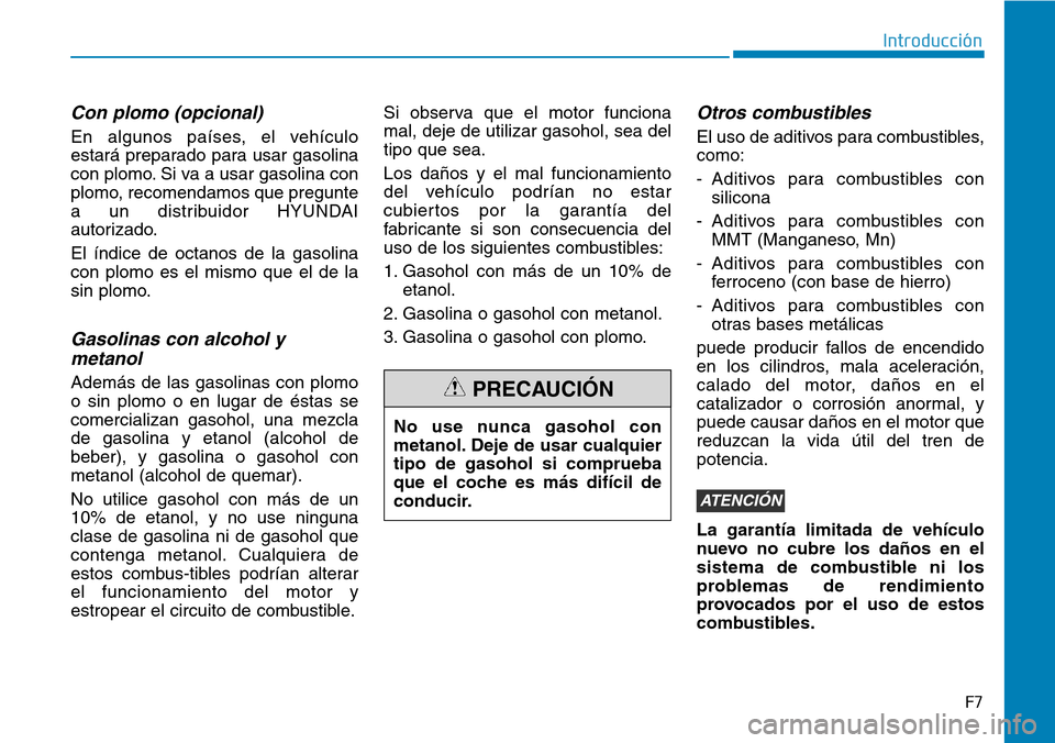 Hyundai Elantra 2017  Manual del propietario (in Spanish) F7
Introducción
Con plomo (opcional)
En algunos países, el vehículo
estará preparado para usar gasolina
con plomo. Si va a usar gasolina con
plomo, recomendamos que pregunte
a un distribuidor HYUN