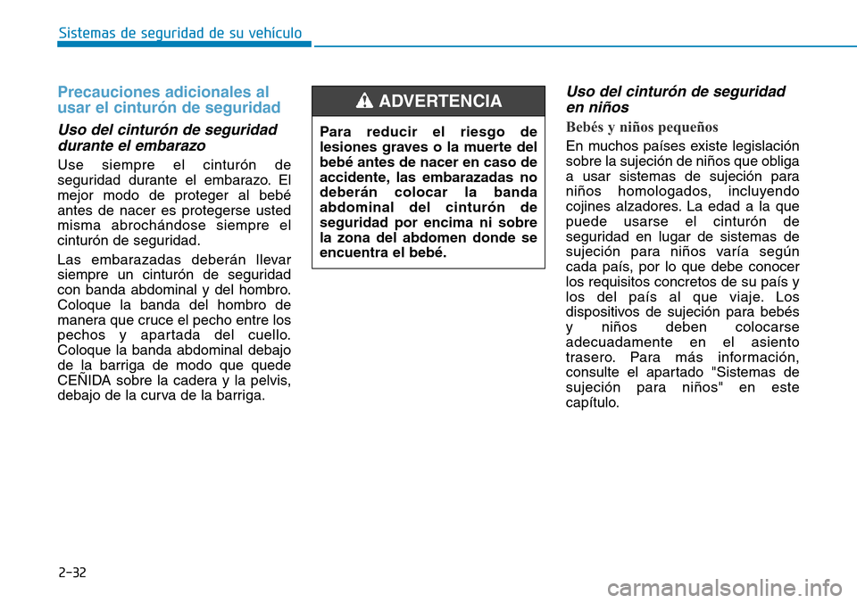 Hyundai Elantra 2017  Manual del propietario (in Spanish) 2-32
Sistemas de seguridad de su vehículo 
Precauciones adicionales al
usar el cinturón de seguridad  
Uso del cinturón de seguridad
durante el embarazo  
Use siempre el cinturón de
seguridad dura