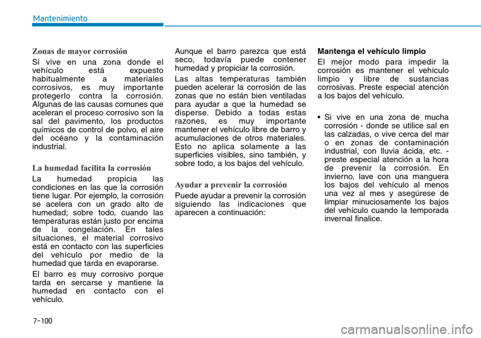 Hyundai Elantra 2017 Manual del propietario (in Spanish) 7-100
Mantenimiento
Zonas de mayor corrosión
Si vive en una zona donde el
vehículo está expuesto
habitualmente a materiales
corrosivos, es muy importante
protegerlo contra la corrosión.
Algunas d Hyundai Elantra 2017 Manual del propietario (in Spanish) 7-100
Mantenimiento
Zonas de mayor corrosión
Si vive en una zona donde el
vehículo está expuesto
habitualmente a materiales
corrosivos, es muy importante
protegerlo contra la corrosión.
Algunas d