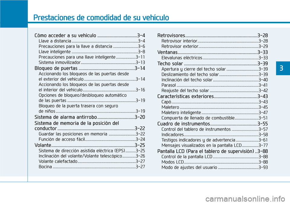Hyundai Elantra 2017  Manual del propietario (in Spanish) Prestaciones de comodidad de su vehículo 
Cómo acceder a su vehículo ................................3-4
Llave a distancia ................................................................3-4
Precau