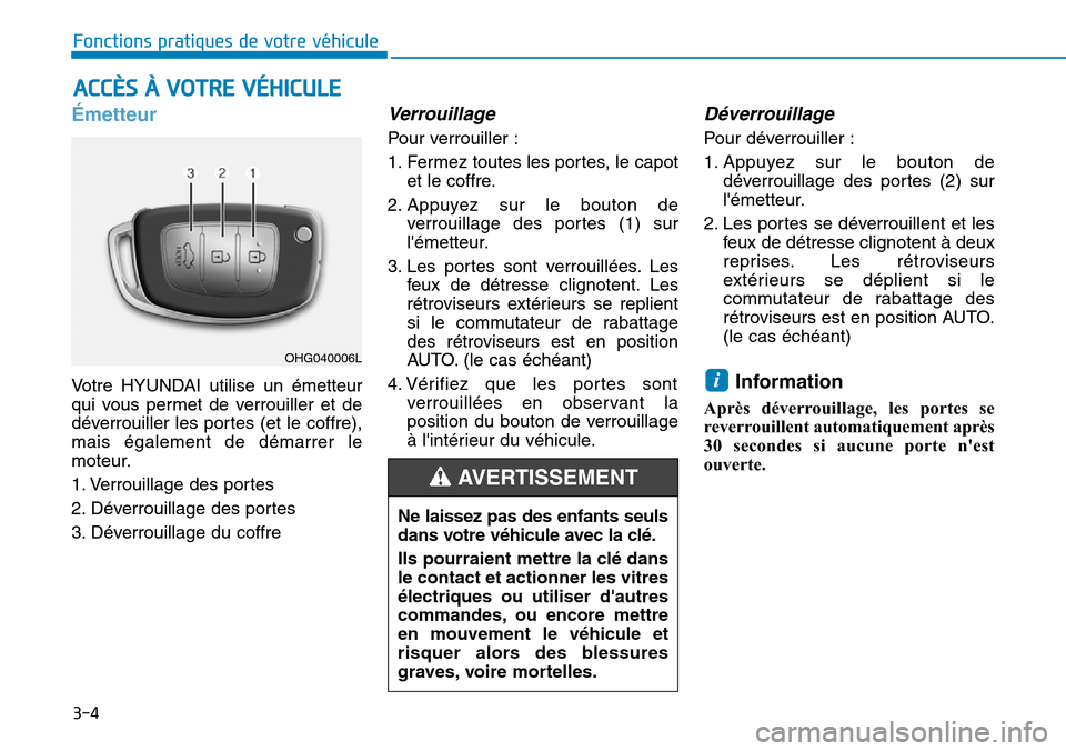 Hyundai Elantra 2017 Manuel du propriétaire (in French) 3-4
Fonctions pratiques de votre véhicule
Émetteur
Vo t r e H Y U N DA I u t i l i s e u n é m e t t e u r
qui vous permet de verrouiller et de
déverrouiller les portes (et le coff Hyundai Elantra 2017 Manuel du propriétaire (in French) 3-4
Fonctions pratiques de votre véhicule
Émetteur
Vo t r e H Y U N DA I u t i l i s e u n é m e t t e u r
qui vous permet de verrouiller et de
déverrouiller les portes (et le coff