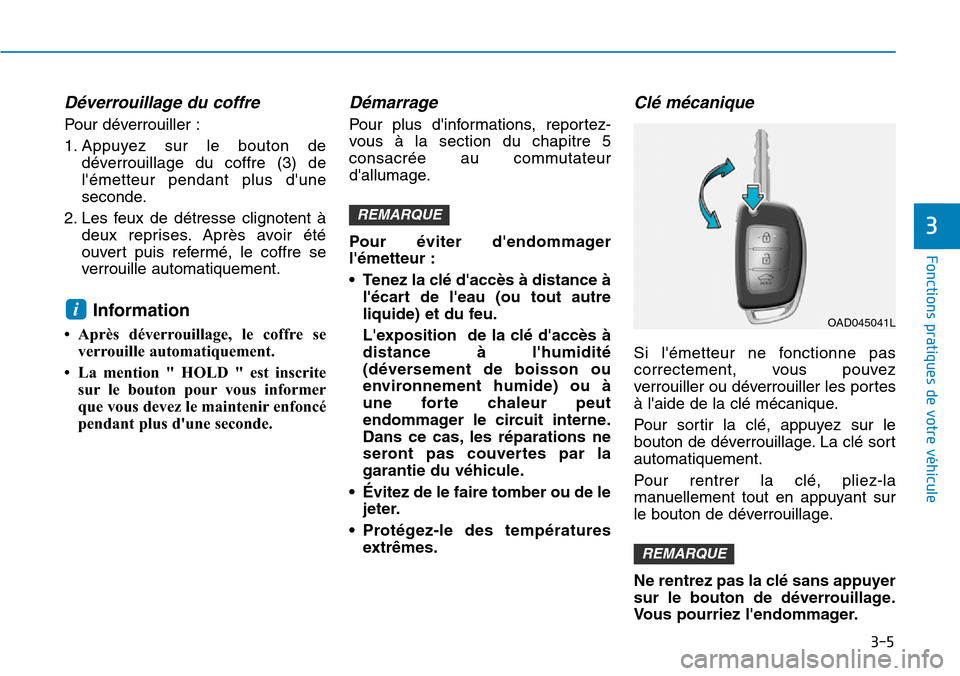 Hyundai Elantra 2017 Manuel du propriétaire (in French) 3-5
Fonctions pratiques de votre véhicule
Déverrouillage du coffre
Pour déverrouiller :
1. Appuyez sur le bouton de
déverrouillage du coffre (3) de
lémetteur pendant plus dune
sec Hyundai Elantra 2017 Manuel du propriétaire (in French) 3-5
Fonctions pratiques de votre véhicule
Déverrouillage du coffre
Pour déverrouiller :
1. Appuyez sur le bouton de
déverrouillage du coffre (3) de
lémetteur pendant plus dune
sec