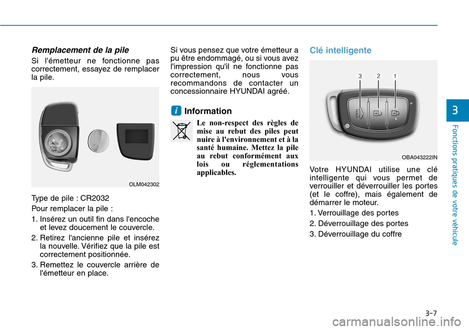 Hyundai Elantra 2017 Manuel du propriétaire (in French) 3-7
Fonctions pratiques de votre véhicule
Remplacement de la pile
Si lémetteur ne fonctionne pas
correctement, essayez de remplacer
la pile.
Ty p e d e p i l e : C R 2 0 3 2
Pour rempla Hyundai Elantra 2017 Manuel du propriétaire (in French) 3-7
Fonctions pratiques de votre véhicule
Remplacement de la pile
Si lémetteur ne fonctionne pas
correctement, essayez de remplacer
la pile.
Ty p e d e p i l e : C R 2 0 3 2
Pour rempla