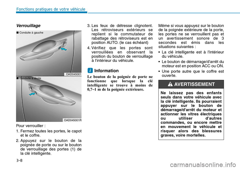 Hyundai Elantra 2017 Manuel du propriétaire (in French) 3-8
Verrouillag e
Pour verrouiller :
1. Fermez toutes les portes, le capot
et le coffre.
2. Appuyez sur le bouton de la
poignée de porte ou sur le bouton
de verrouillage des portes (1) de Hyundai Elantra 2017 Manuel du propriétaire (in French) 3-8
Verrouillag e
Pour verrouiller :
1. Fermez toutes les portes, le capot
et le coffre.
2. Appuyez sur le bouton de la
poignée de porte ou sur le bouton
de verrouillage des portes (1) de