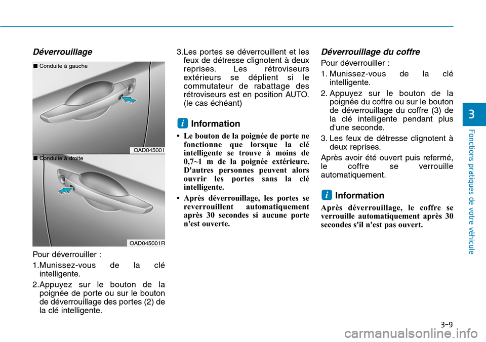 Hyundai Elantra 2017 Manuel du propriétaire (in French) 3-9
Fonctions pratiques de votre véhicule
Déverrouillage
Pour déverrouiller :
1.Munissez-vous de la clé
intelligente.
2.Appuyez sur le bouton de la
poignée de porte ou sur le bou Hyundai Elantra 2017 Manuel du propriétaire (in French) 3-9
Fonctions pratiques de votre véhicule
Déverrouillage
Pour déverrouiller :
1.Munissez-vous de la clé
intelligente.
2.Appuyez sur le bouton de la
poignée de porte ou sur le bou