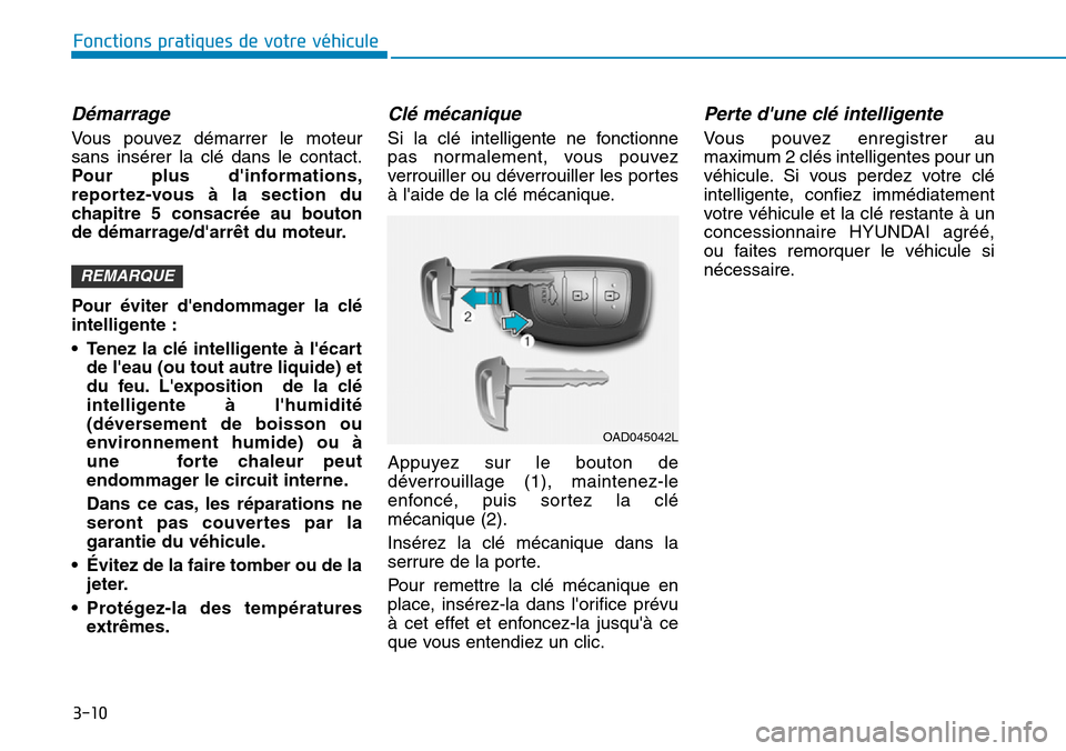 Hyundai Elantra 2017 Manuel du propriétaire (in French) 3-10
Fonctions pratiques de votre véhicule
Démarrage
Vo u s p o u v e z d é m a r r e r l e m o t e u r
sans insérer la clé dans le contact.
Pour plus dinformations,
reportez-vo Hyundai Elantra 2017 Manuel du propriétaire (in French) 3-10
Fonctions pratiques de votre véhicule
Démarrage
Vo u s p o u v e z d é m a r r e r l e m o t e u r
sans insérer la clé dans le contact.
Pour plus dinformations,
reportez-vo