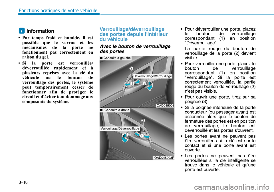 Hyundai Elantra 2017 Manuel du propriétaire (in French) 3-16
Fonctions pratiques de votre véhicule
Information
• Par temps froid et humide, il est
possible que le verrou et les
mécanismes de la porte ne
fonctionnent pas correctement e Hyundai Elantra 2017 Manuel du propriétaire (in French) 3-16
Fonctions pratiques de votre véhicule
Information
• Par temps froid et humide, il est
possible que le verrou et les
mécanismes de la porte ne
fonctionnent pas correctement e