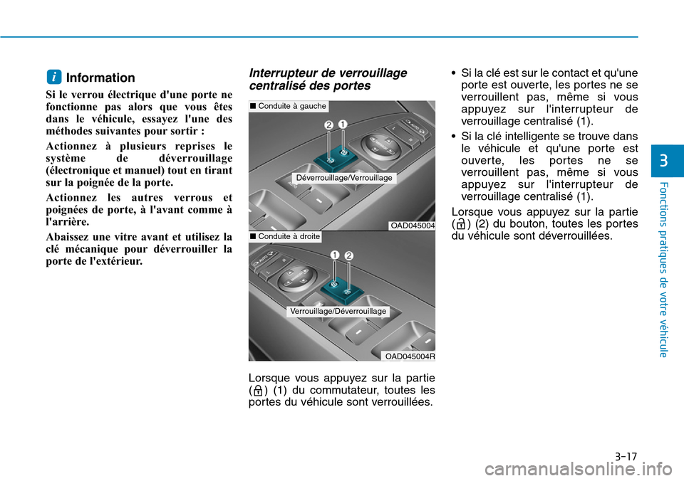 Hyundai Elantra 2017 Manuel du propriétaire (in French) 3-17
Fonctions pratiques de votre véhicule
3
Information
Si le verrou électrique dune porte ne
fonctionne pas alors que vous êtes
dans le véhicule, essayez lune des
méthodes su Hyundai Elantra 2017 Manuel du propriétaire (in French) 3-17
Fonctions pratiques de votre véhicule
3
Information
Si le verrou électrique dune porte ne
fonctionne pas alors que vous êtes
dans le véhicule, essayez lune des
méthodes su