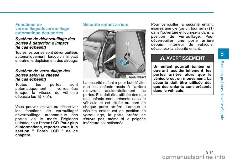 Hyundai Elantra 2017 Manuel du propriétaire (in French) 3-19
Fonctions pratiques de votre véhicule
Fonctions de
verrouillage/déverrouillage
automatique des portes
Système de déverrouillage des
portes à détection dimpact
(le cas échéant)
To u t e Hyundai Elantra 2017 Manuel du propriétaire (in French) 3-19
Fonctions pratiques de votre véhicule
Fonctions de
verrouillage/déverrouillage
automatique des portes
Système de déverrouillage des
portes à détection dimpact
(le cas échéant)
To u t e