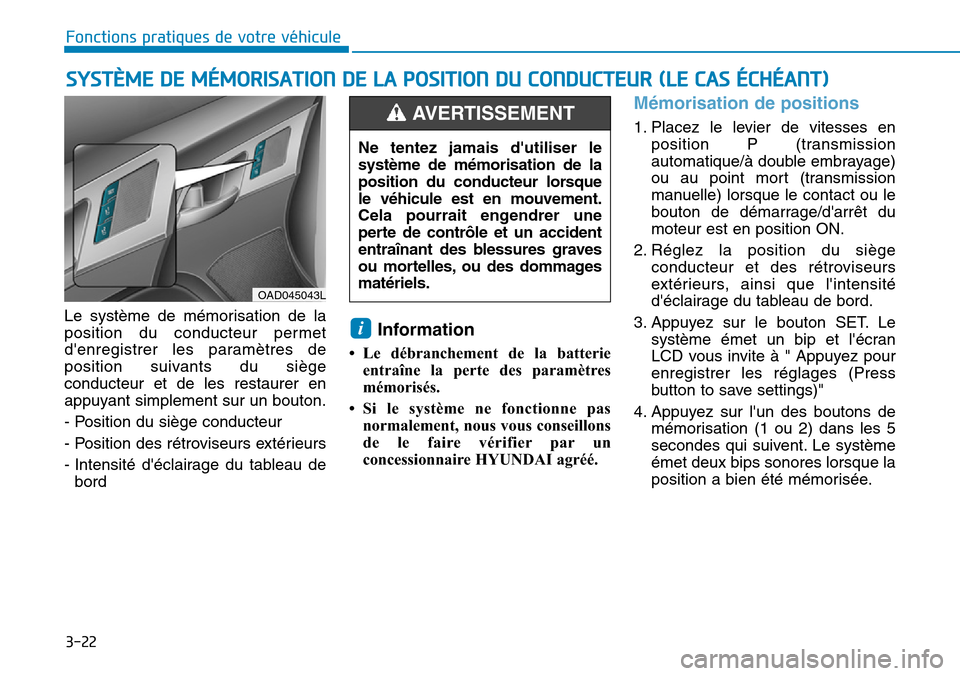 Hyundai Elantra 2017  Manuel du propriétaire (in French) 3-22
Fonctions pratiques de votre véhicule 
Le  système  de  mémorisation  de  la
position  du  conducteur  permet
denregistrer  les  paramètres  de
position  suivants  du  siège
conducteur  et 