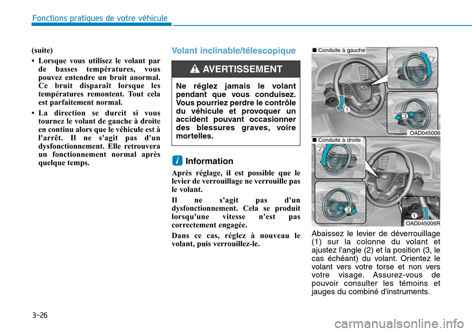 Hyundai Elantra 2017  Manuel du propriétaire (in French) 3-26
Fonctions pratiques de votre véhicule 
(suite)
• Lorsque  vous  utilisez  le  volant  par
de  basses  températures,  vous
pouvez  entendre  un  bruit  anormal.
Ce  bruit  disparaît  lorsque 