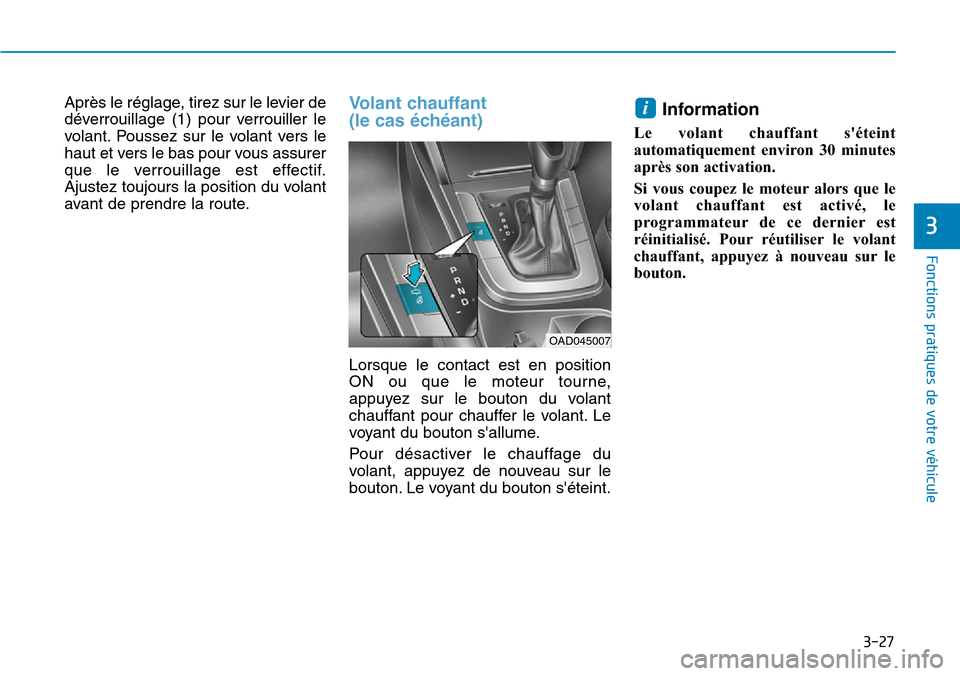 Hyundai Elantra 2017  Manuel du propriétaire (in French) 3-27
Fonctions pratiques de votre véhicule 
3
Après le réglage, tirez sur le levier de
déverrouillage  (1)  pour  verrouiller  le
volant. Poussez  sur  le  volant  vers  le
haut et vers le bas pou