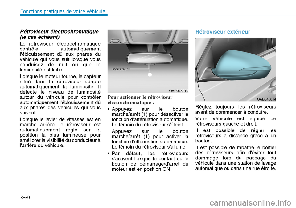 Hyundai Elantra 2017  Manuel du propriétaire (in French) 3-30
Fonctions pratiques de votre véhicule 
Rétroviseur électrochromatique
(le cas échéant)
Le  rétroviseur  électrochromatique
contrôle  automatiquement
léblouissement  dû  aux  phares  du