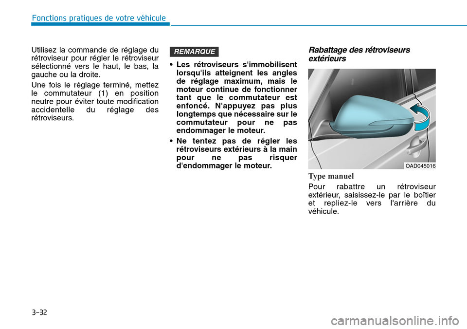 Hyundai Elantra 2017  Manuel du propriétaire (in French) 3-32
Fonctions pratiques de votre véhicule 
Utilisez  la  commande  de  réglage  du
rétroviseur  pour  régler  le  rétroviseur
sélectionné  vers  le  haut,  le  bas,  la
gauche ou la droite.
Un