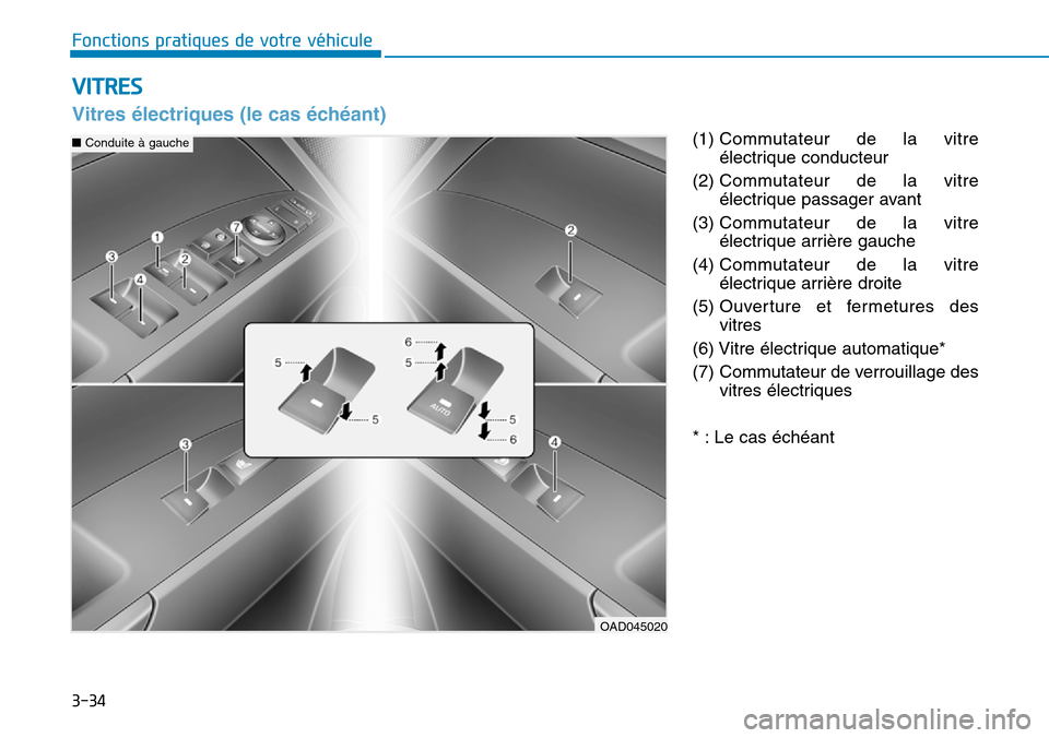 Hyundai Elantra 2017  Manuel du propriétaire (in French) 3-34
Fonctions pratiques de votre véhicule 
(1) Commutateur  de  la  vitre
électrique conducteur
(2) Commutateur  de  la  vitre
électrique passager avant
(3) Commutateur  de  la  vitre
électrique 