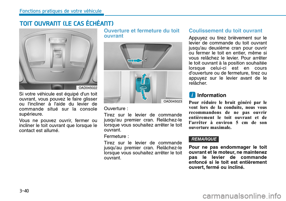 Hyundai Elantra 2017  Manuel du propriétaire (in French) 3-40
Fonctions pratiques de votre véhicule 
Si  votre  véhicule  est  équipé  dun  toit
ouvrant,  vous  pouvez  le  faire  glisser
ou  lincliner  à  laide  du  levier  de
commande  situé  sur