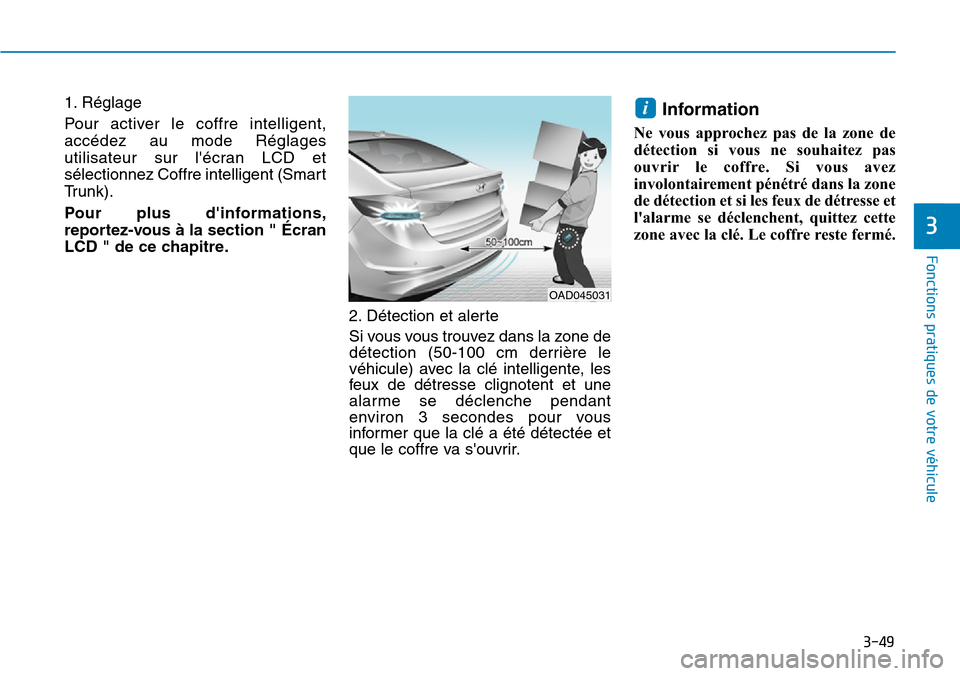 Hyundai Elantra 2017 Manuel du propriétaire (in French) 3-49
Fonctions pratiques de votre véhicule
3
1. Réglage
Pour activer le coffre intelligent,
accédez au mode Réglages
utilisateur sur lécran LCD et
sélectionnez Coffre intelligent ( Hyundai Elantra 2017 Manuel du propriétaire (in French) 3-49
Fonctions pratiques de votre véhicule
3
1. Réglage
Pour activer le coffre intelligent,
accédez au mode Réglages
utilisateur sur lécran LCD et
sélectionnez Coffre intelligent (