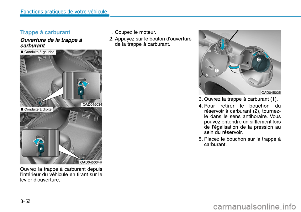 Hyundai Elantra 2017 Manuel du propriétaire (in French) 3-52
Fonctions pratiques de votre véhicule
Tr a p p e à c a r b u r a n t
Ouverture de la trappe à
carburant
Ouvrez la trappe à carburant depuis
lintérieur du véhicule en tirant sur Hyundai Elantra 2017 Manuel du propriétaire (in French) 3-52
Fonctions pratiques de votre véhicule
Tr a p p e à c a r b u r a n t
Ouverture de la trappe à
carburant
Ouvrez la trappe à carburant depuis
lintérieur du véhicule en tirant sur