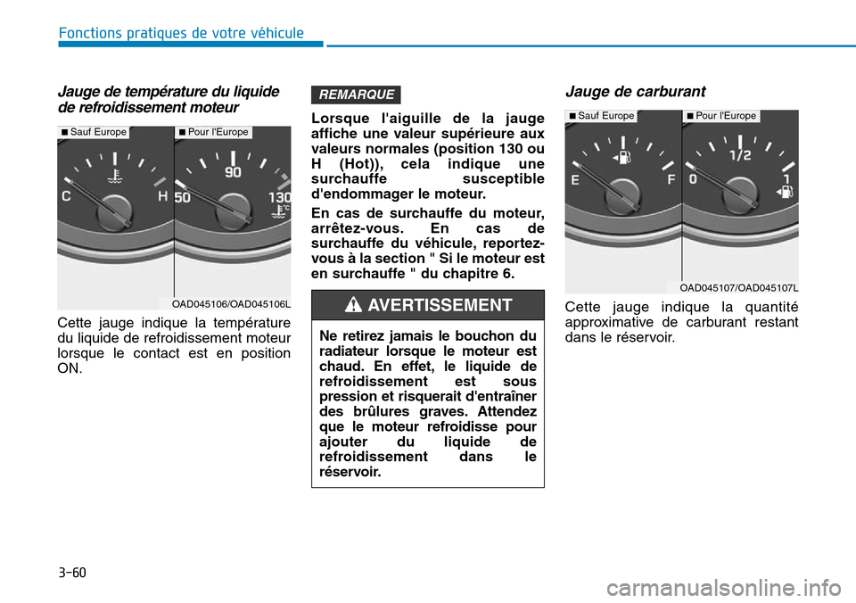 Hyundai Elantra 2017 Manuel du propriétaire (in French) 3-60
Fonctions pratiques de votre véhicule
Jauge de température du liquide
de refroidissement moteur
Cette jauge indique la température
du liquide de refroidissement moteur
lorsque le contac Hyundai Elantra 2017 Manuel du propriétaire (in French) 3-60
Fonctions pratiques de votre véhicule
Jauge de température du liquide
de refroidissement moteur
Cette jauge indique la température
du liquide de refroidissement moteur
lorsque le contac