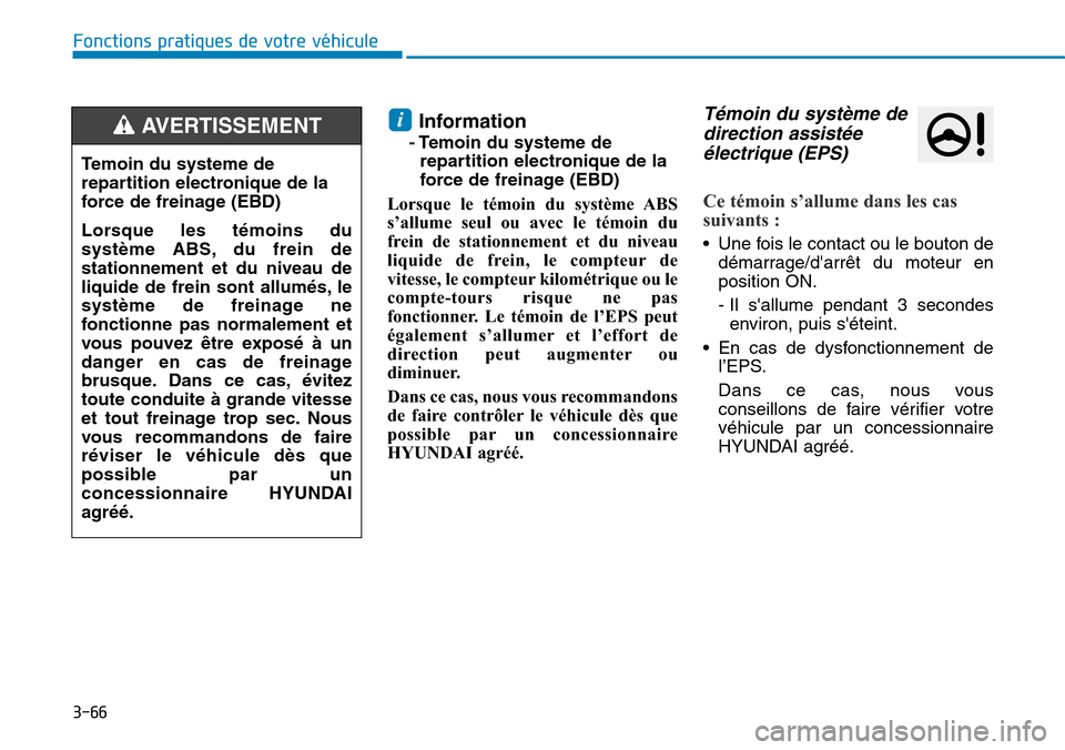 Hyundai Elantra 2017  Manuel du propriétaire (in French) 3-66
Fonctions pratiques de votre véhicule 
Information
-Te m o i n   d u   s y s t e m e   d e        
repartition electronique de la 
force de freinage (EBD)
Lorsque  le  témoin  du  système  ABS