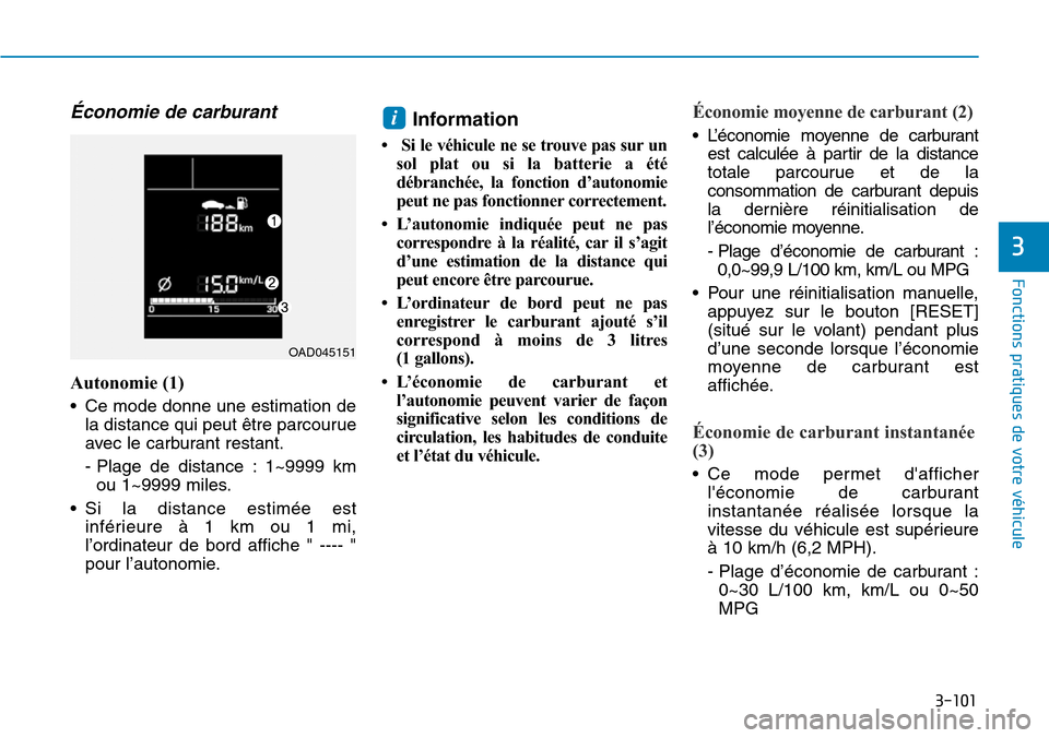 Hyundai Elantra 2017 Manuel du propriétaire (in French) 3-101
Fonctions pratiques de votre véhicule
3
Économie de carburant
Autonomie (1)
•Ce mode donne une estimation de
la distance qui peut être parcourue
avec le carburant restant.
- Plage de di Hyundai Elantra 2017 Manuel du propriétaire (in French) 3-101
Fonctions pratiques de votre véhicule
3
Économie de carburant
Autonomie (1)
•Ce mode donne une estimation de
la distance qui peut être parcourue
avec le carburant restant.
- Plage de di