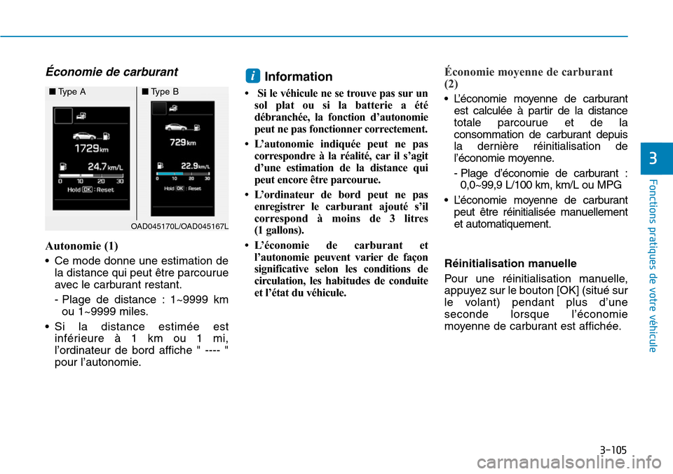 Hyundai Elantra 2017 Manuel du propriétaire (in French) 3-105
Fonctions pratiques de votre véhicule
3
Économie de carburant
Autonomie (1)
•Ce mode donne une estimation de
la distance qui peut être parcourue
avec le carburant restant.
- Plage de di Hyundai Elantra 2017 Manuel du propriétaire (in French) 3-105
Fonctions pratiques de votre véhicule
3
Économie de carburant
Autonomie (1)
•Ce mode donne une estimation de
la distance qui peut être parcourue
avec le carburant restant.
- Plage de di