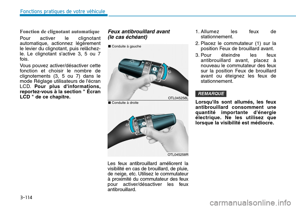 Hyundai Elantra 2017  Manuel du propriétaire (in French) 3-114
Fonctions pratiques de votre véhicule 
Fonction de clignotant automatique 
Pour  activer  le  clignotant
automatique,  actionnez  légèrement
le levier du clignotant, puis relâchez-
le. Le  c