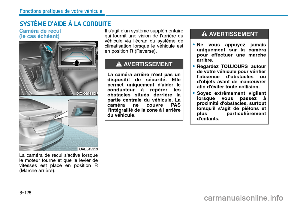 Hyundai Elantra 2017  Manuel du propriétaire (in French) 3-128
Fonctions pratiques de votre véhicule 
SYSTÈME DAIDE À LA CONDUITE
Caméra de recul 
(le cas échéant)
La  caméra  de  recul  sactive  lorsque
le  moteur  tourne  et  que  le  levier  de
