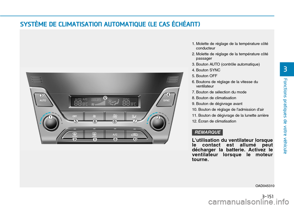 Hyundai Elantra 2017  Manuel du propriétaire (in French) 3-151
Fonctions pratiques de votre véhicule 
3
SYSTÈME DE CLIMATISATION AUTOMATIQUE (LE CAS ÉCHÉANT)
OAD045310
1. Molette de réglage de la température côtéconducteur
2. Molette de réglage de 