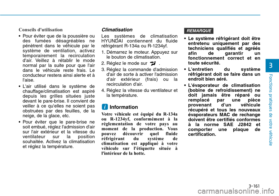 Hyundai Elantra 2017  Manuel du propriétaire (in French) 3-161
Fonctions pratiques de votre véhicule 
3
Conseils dutilisation 
•Pour éviter que de la poussière ou
des  fumées  désagréables  ne
pénètrent  dans  le  véhicule  par  le
système  de 
