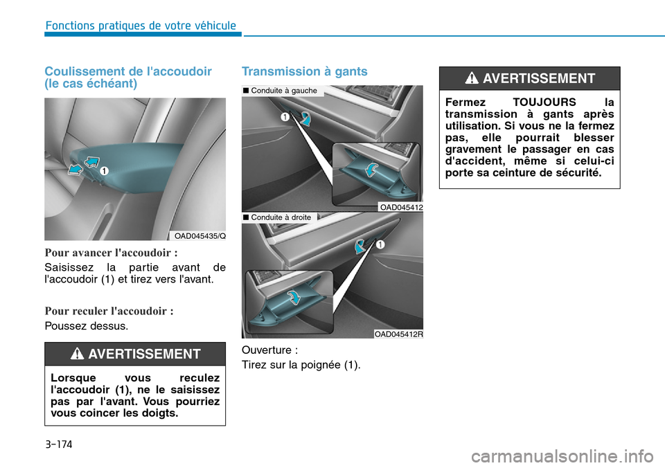 Hyundai Elantra 2017 Manuel du propriétaire (in French) 3-174
Fonctions pratiques de votre véhicule
Coulissement de laccoudoir
(le cas échéant)
Pour avancer laccoudoir :
Saisissez la partie avant de
laccoudoir (1) et tirez vers lavant.
Pour re Hyundai Elantra 2017 Manuel du propriétaire (in French) 3-174
Fonctions pratiques de votre véhicule
Coulissement de laccoudoir
(le cas échéant)
Pour avancer laccoudoir :
Saisissez la partie avant de
laccoudoir (1) et tirez vers lavant.
Pour re