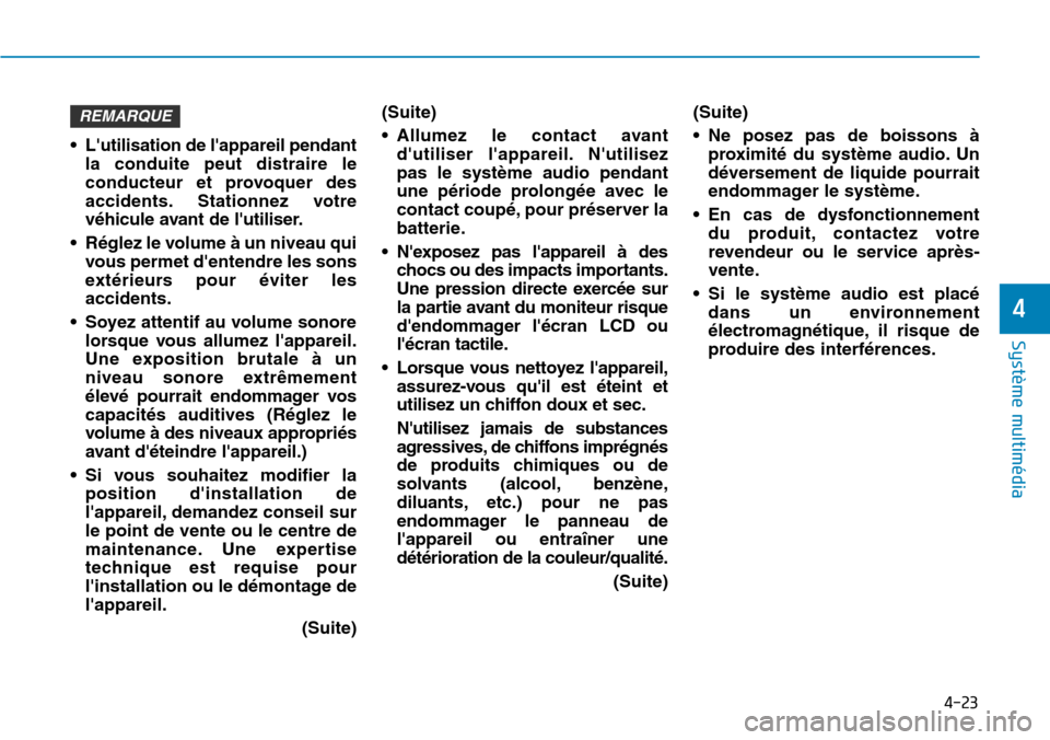 Hyundai Elantra 2017  Manuel du propriétaire (in French) 4-23
Système multimédia 
4
• Lutilisation de lappareil pendant
la  conduite  peut  distraire  le
conducteur  et  provoquer  des
accidents. Stationnez  votre
véhicule avant de lutiliser.
•Ré
