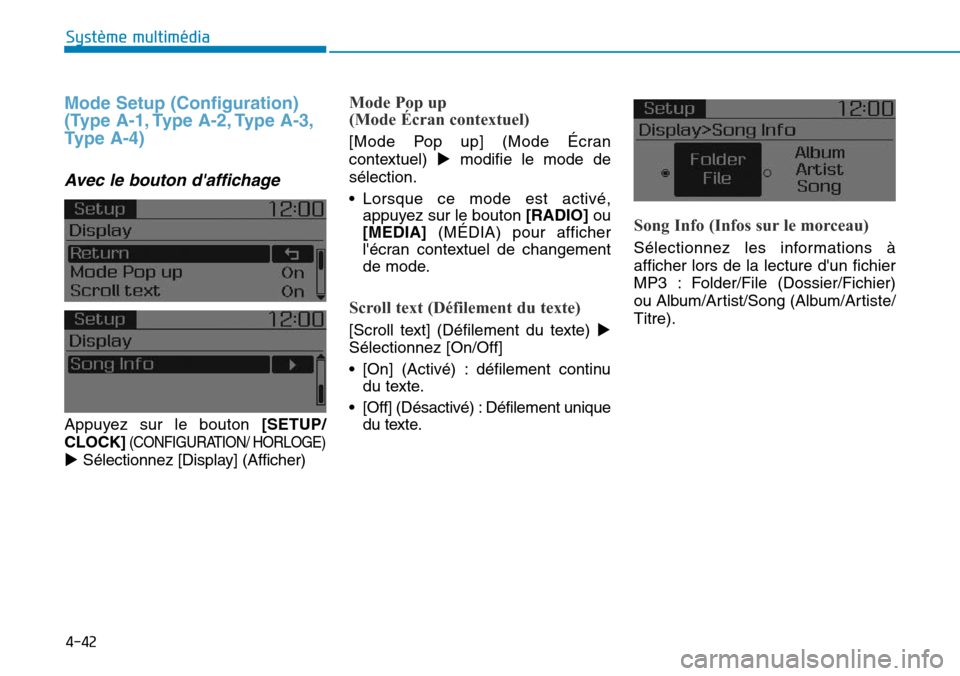 Hyundai Elantra 2017  Manuel du propriétaire (in French) 4-42
Système multimédia 
Mode Setup (Configuration)
(Type A-1, Type A-2, Type A-3,
Ty p e   A - 4 )
Avec  le  bouton  daffichage
Appuyez  sur  le  bouton [SETUP/
CLOCK](CONFIGURATION/ HORLOGE)
!Sé