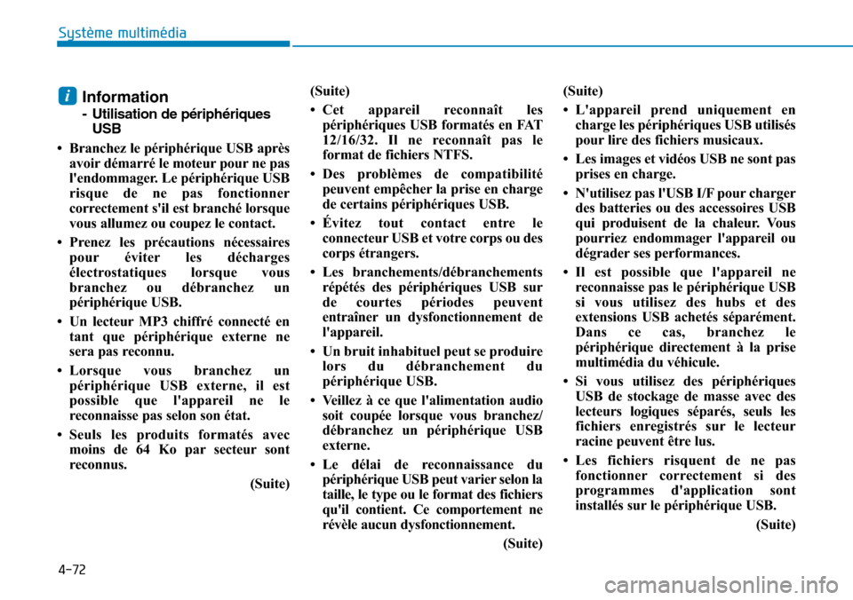Hyundai Elantra 2017 Manuel du propriétaire (in French) 4-72
Système multimédia
Information
-Utilisation de périphériques
USB
•Branchez le périphérique USB après
avoir démarré le moteur pour ne pas
lendommager. Le périphérique USB
risque de Hyundai Elantra 2017 Manuel du propriétaire (in French) 4-72
Système multimédia
Information
-Utilisation de périphériques
USB
•Branchez le périphérique USB après
avoir démarré le moteur pour ne pas
lendommager. Le périphérique USB
risque de
