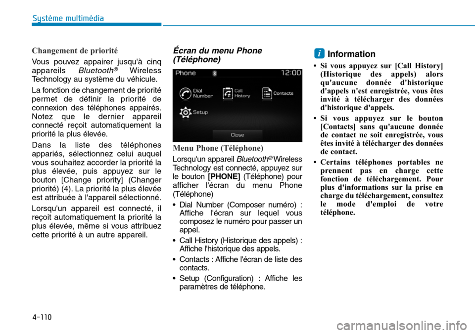 Hyundai Elantra 2017 Manuel du propriétaire (in French) 4-110
Système multimédia
Changement de priorité
Vo u s p o u v e z a p p a i r e r j u s q u à c i n q
appareils Bluetooth®Wireless
Te c h n o l o g y a u s y s t è m e d u v Hyundai Elantra 2017 Manuel du propriétaire (in French) 4-110
Système multimédia
Changement de priorité
Vo u s p o u v e z a p p a i r e r j u s q u à c i n q
appareils Bluetooth®Wireless
Te c h n o l o g y a u s y s t è m e d u v