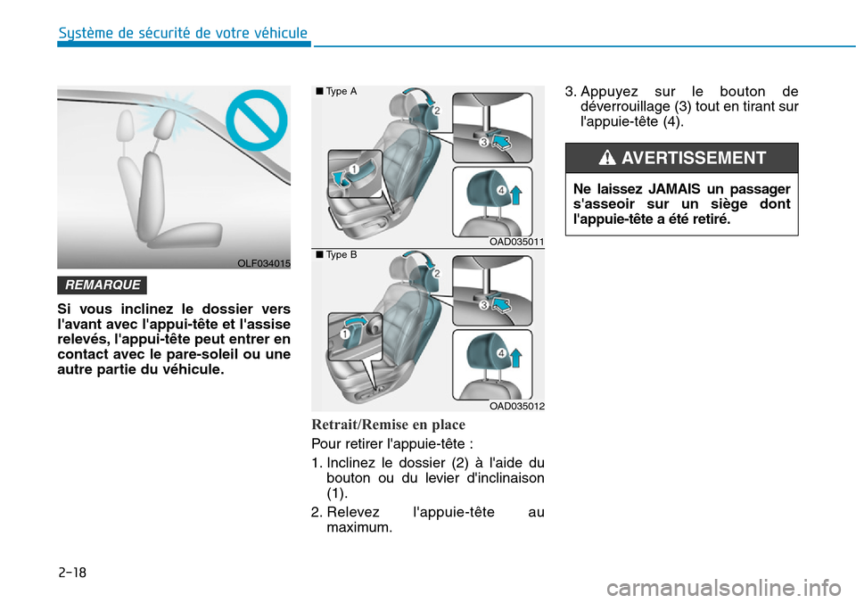Hyundai Elantra 2017 Manuel du propriétaire (in French) 2-18
Système de sécurité de votre véhicule
Si vous inclinez le dossier vers
lavant avec lappui-tête et lassise
relevés, lappui-tête peut entrer en
contact avec le pare-soleil ou Hyundai Elantra 2017 Manuel du propriétaire (in French) 2-18
Système de sécurité de votre véhicule
Si vous inclinez le dossier vers
lavant avec lappui-tête et lassise
relevés, lappui-tête peut entrer en
contact avec le pare-soleil ou