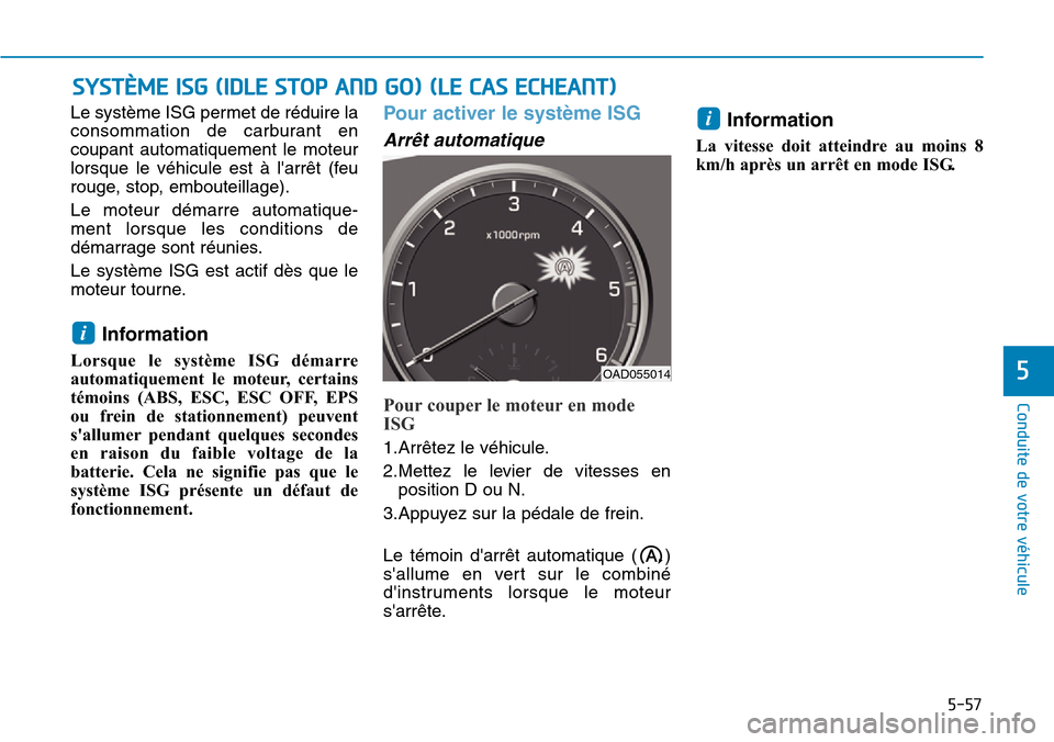 Hyundai Elantra 2017 Manuel du propriétaire (in French) 5-57
Conduite de votre véhicule
5
Le système ISG permet de réduire la
consommation de carburant en
coupant automatiquement le moteur
lorsque le véhicule est à larrêt (feu
rouge, sto Hyundai Elantra 2017 Manuel du propriétaire (in French) 5-57
Conduite de votre véhicule
5
Le système ISG permet de réduire la
consommation de carburant en
coupant automatiquement le moteur
lorsque le véhicule est à larrêt (feu
rouge, sto