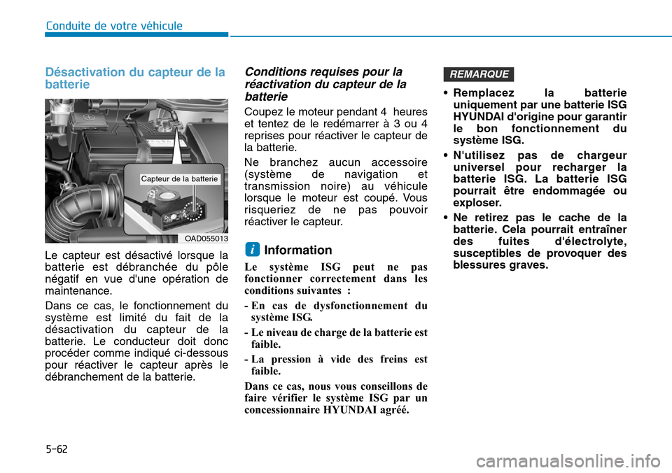 Hyundai Elantra 2017 Manuel du propriétaire (in French) 5-62
Conduite de votre véhicule
Désactivation du capteur de la
batterie
Le capteur est désactivé lorsque la
batterie est débranchée du pôle
négatif en vue dune opération de
ma Hyundai Elantra 2017 Manuel du propriétaire (in French) 5-62
Conduite de votre véhicule
Désactivation du capteur de la
batterie
Le capteur est désactivé lorsque la
batterie est débranchée du pôle
négatif en vue dune opération de
ma
