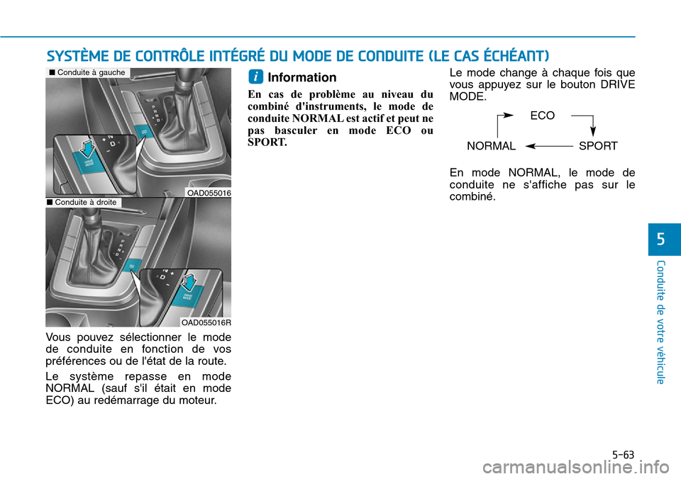 Hyundai Elantra 2017 Manuel du propriétaire (in French) 5-63
Conduite de votre véhicule
5
Vo u s p o u v e z s é l e c t i o n n e r l e m o d e
de conduite en fonction de vos
préférences ou de létat de la route.
Le système repasse e Hyundai Elantra 2017 Manuel du propriétaire (in French) 5-63
Conduite de votre véhicule
5
Vo u s p o u v e z s é l e c t i o n n e r l e m o d e
de conduite en fonction de vos
préférences ou de létat de la route.
Le système repasse e