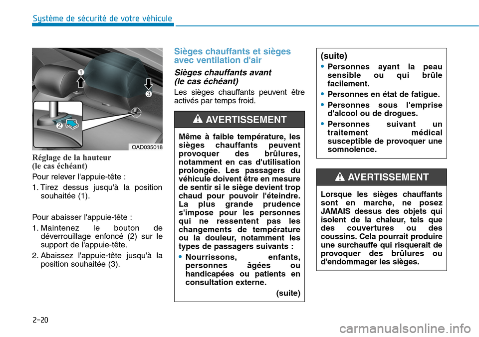 Hyundai Elantra 2017 Manuel du propriétaire (in French) 2-20
Système de sécurité de votre véhicule
Réglage de la hauteur
(le cas échéant)
Pour relever lappuie-tête :
1. Tirez dessus jusquà la position
souhaitée (1).
Pour abaisser lap Hyundai Elantra 2017 Manuel du propriétaire (in French) 2-20
Système de sécurité de votre véhicule
Réglage de la hauteur
(le cas échéant)
Pour relever lappuie-tête :
1. Tirez dessus jusquà la position
souhaitée (1).
Pour abaisser lap