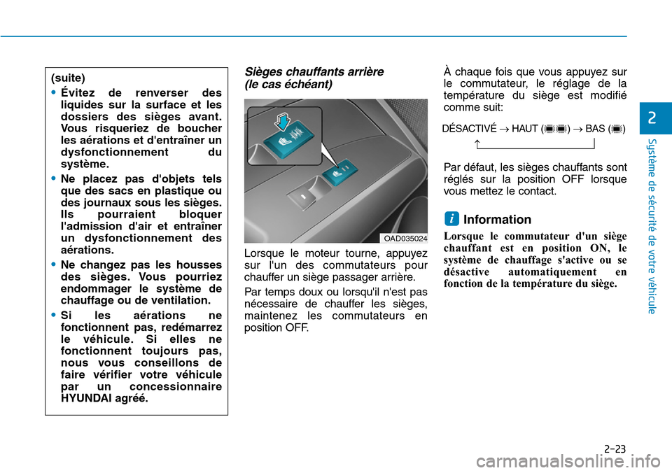 Hyundai Elantra 2017 Manuel du propriétaire (in French) 2-23
Système de sécurité de votre véhicule
2
Sièges chauffants arrière
(le cas échéant)
Lorsque le moteur tourne, appuyez
sur lun des commutateurs pour
chauffer un siège passager Hyundai Elantra 2017 Manuel du propriétaire (in French) 2-23
Système de sécurité de votre véhicule
2
Sièges chauffants arrière
(le cas échéant)
Lorsque le moteur tourne, appuyez
sur lun des commutateurs pour
chauffer un siège passager