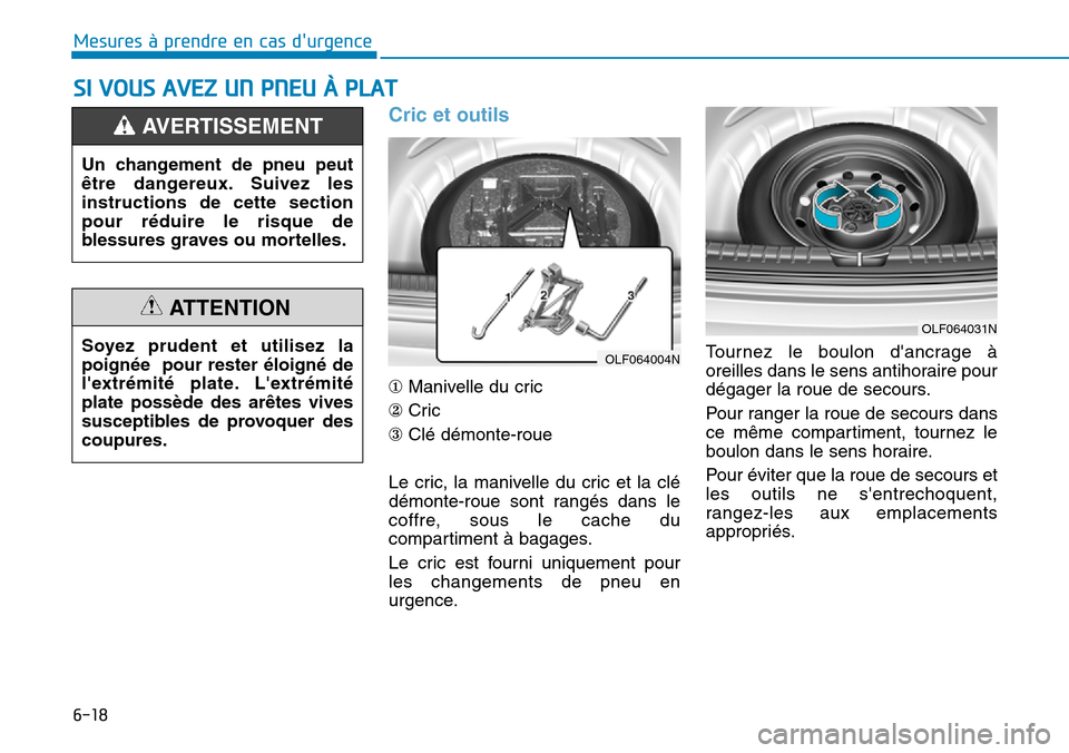 Hyundai Elantra 2017 Manuel du propriétaire (in French) 6-18
Mesures à prendre en cas durgence
Cric et outils
①Manivelle du cric
②Cric
③Clé démonte-roue
Le cric, la manivelle du cric et la clé
démonte-roue sont rangés dans le
cof Hyundai Elantra 2017 Manuel du propriétaire (in French) 6-18
Mesures à prendre en cas durgence
Cric et outils
①Manivelle du cric
②Cric
③Clé démonte-roue
Le cric, la manivelle du cric et la clé
démonte-roue sont rangés dans le
cof
