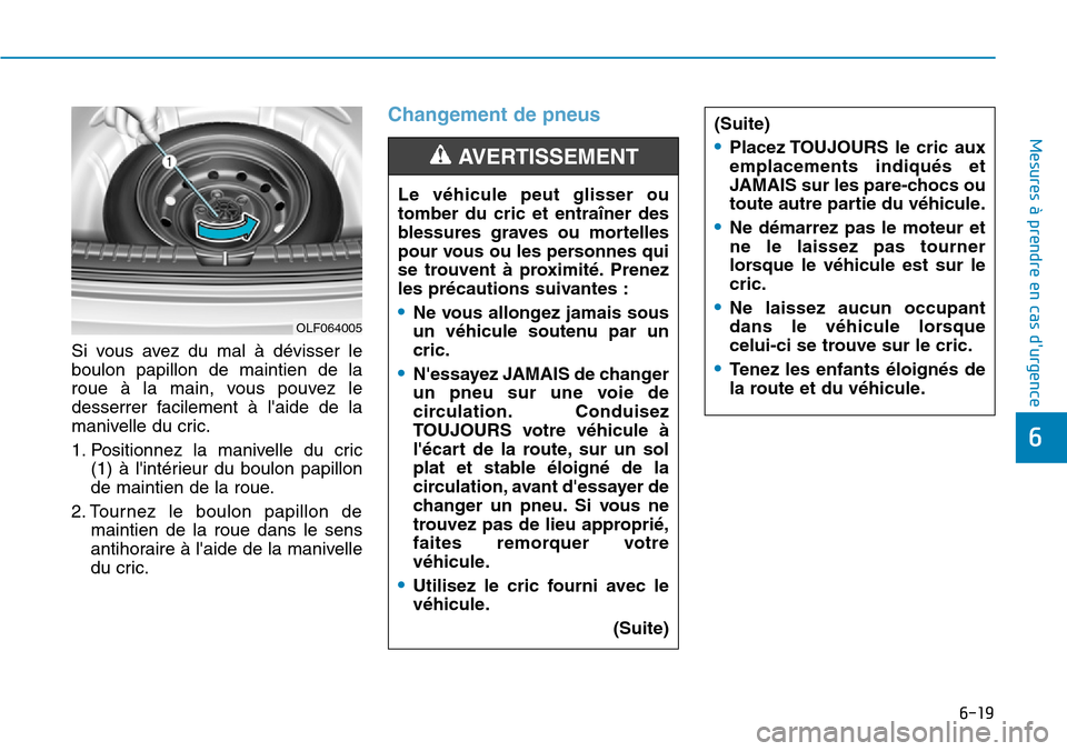 Hyundai Elantra 2017 Manuel du propriétaire (in French) 6-19
Mesures à prendre en cas durgence
6
Si vous avez du mal à dévisser le
boulon papillon de maintien de la
roue à la main, vous pouvez le
desserrer facilement à laide d Hyundai Elantra 2017 Manuel du propriétaire (in French) 6-19
Mesures à prendre en cas durgence
6
Si vous avez du mal à dévisser le
boulon papillon de maintien de la
roue à la main, vous pouvez le
desserrer facilement à laide d