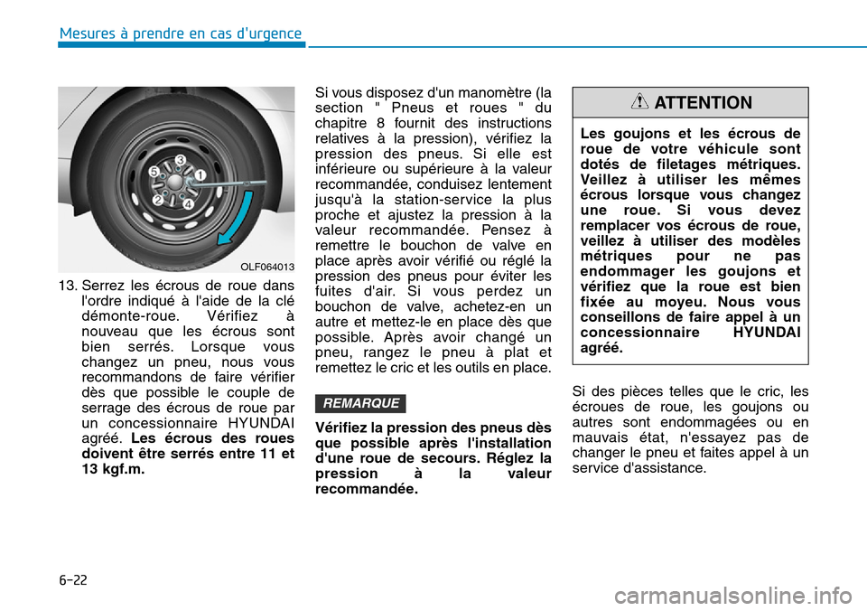 Hyundai Elantra 2017 Manuel du propriétaire (in French) 6-22
Mesures à prendre en cas durgence
13. Serrez les écrous de roue dans
lordre indiqué à laide de la clé
démonte-roue. Vérifiez à
nouveau que les écrous sont
bien serr Hyundai Elantra 2017 Manuel du propriétaire (in French) 6-22
Mesures à prendre en cas durgence
13. Serrez les écrous de roue dans
lordre indiqué à laide de la clé
démonte-roue. Vérifiez à
nouveau que les écrous sont
bien serr