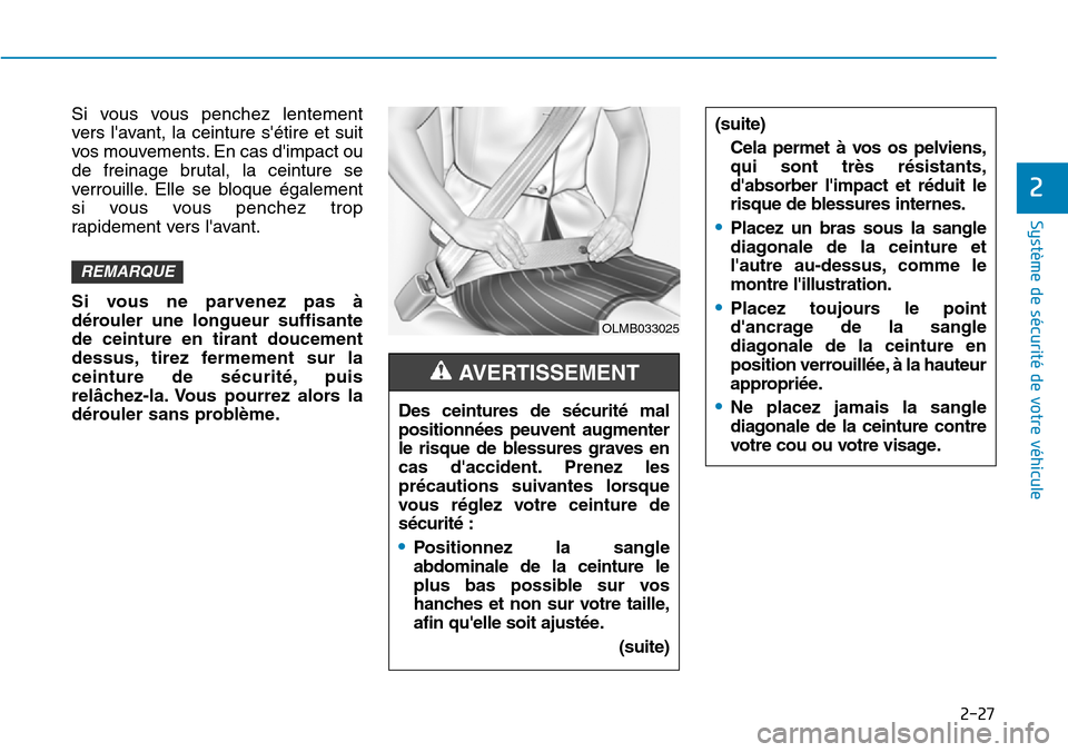 Hyundai Elantra 2017 Manuel du propriétaire (in French) 2-27
Système de sécurité de votre véhicule
2
Si vous vous penchez lentement
vers lavant, la ceinture sétire et suit
vos mouvements. En cas dimpact ou
de freinage brutal, la cein Hyundai Elantra 2017 Manuel du propriétaire (in French) 2-27
Système de sécurité de votre véhicule
2
Si vous vous penchez lentement
vers lavant, la ceinture sétire et suit
vos mouvements. En cas dimpact ou
de freinage brutal, la cein